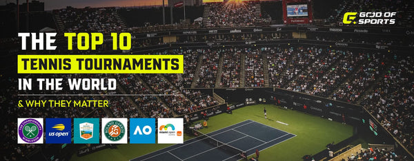 The Top 10 Tennis Tournaments in the World and Why They Matter