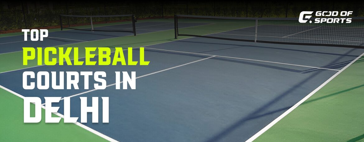 Top 11 Pickleball Courts in Delhi
