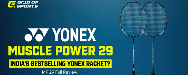 Yonex Muscle Power 29 Badminton Racket Review: The Indestructible All-Rounder