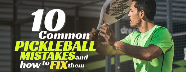 10 common pickleball mistakes and how to fix them