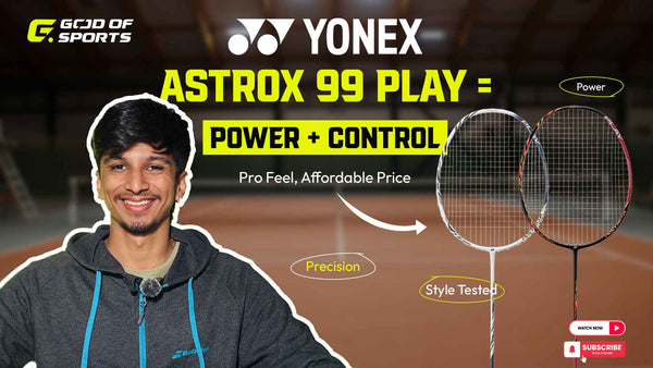 Yonex Astrox 99 Play Badminton Racket Review: Power-Packed Entry into the Astrox Legacy