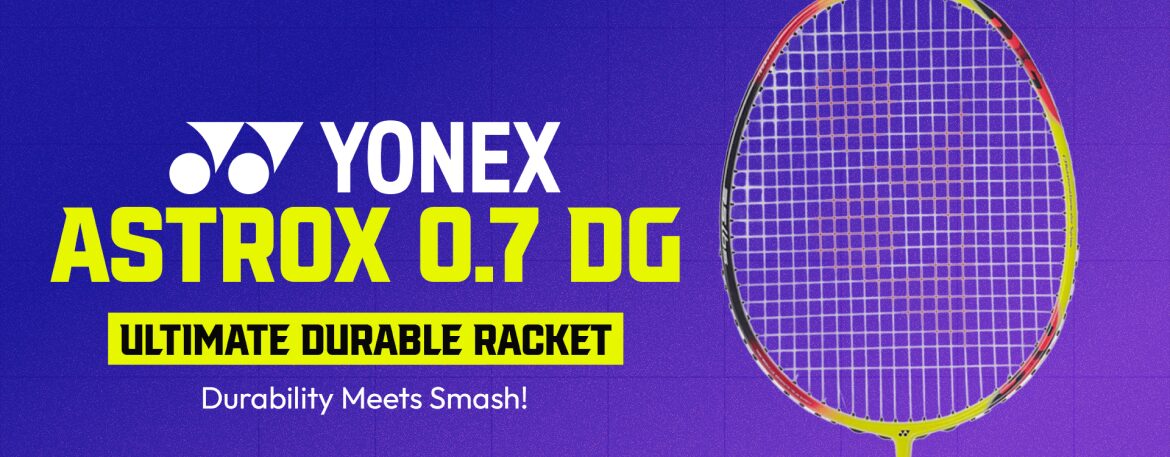 Yonex Astrox 0.7 DG Badminton Racket Review: Built for Power and Extreme Durability