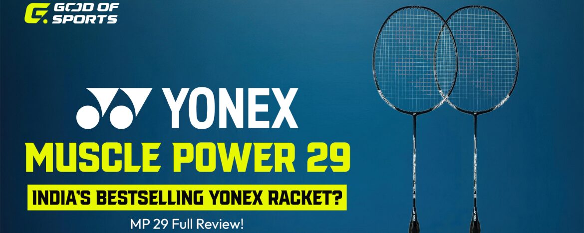 Yonex Muscle Power 29 Badminton Racket Review: The Indestructible All-Rounder