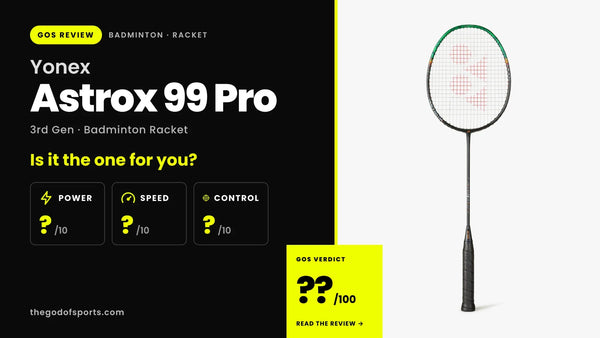 Yonex Astrox 99 Pro (3rd Gen) Badminton Racket Review — More Head Weight, Heavier Smashes